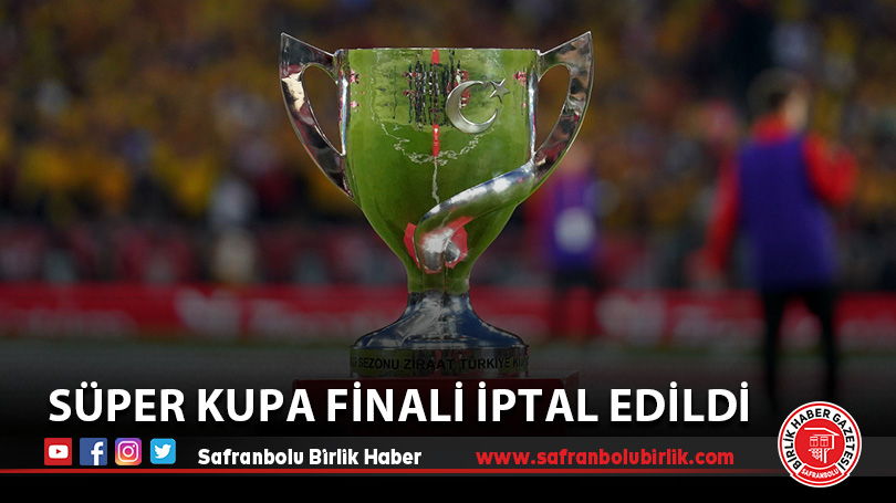 Süper Kupa finali iptal edildi