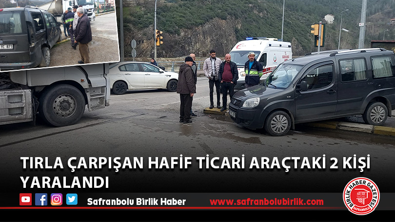 Tırla çarpışan hafif ticari araçtaki 2 kişi yaralandı