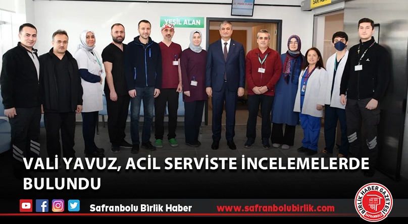 Vali Yavuz, acil serviste incelemelerde bulundu 