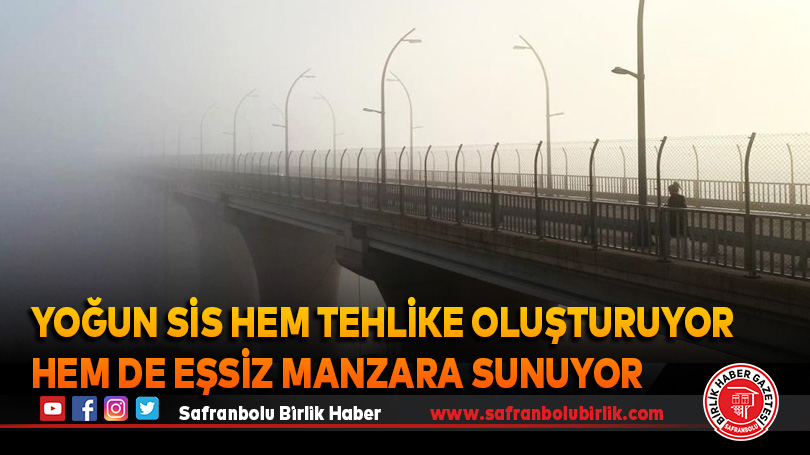 Yoğun sis hem tehlike oluşturuyor hem de eşsiz manzara sunuyor