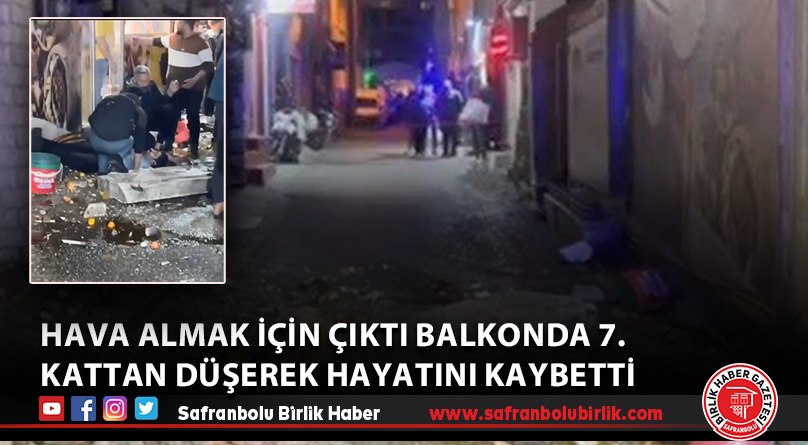 Hava almak için çıktı balkonda 7. kattan düşerek hayatını kaybetti