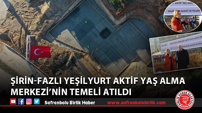 Safranbolu Belediyesi Şirin-Fazlı Yeşilyurt Aktif Yaş Alma Merkezi’nin Temeli Atıldı