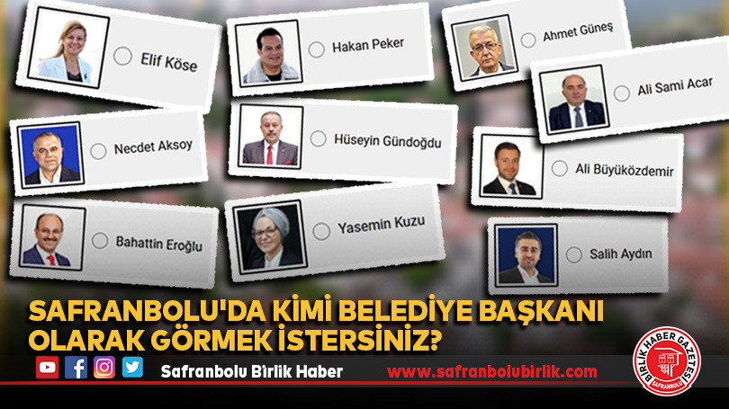 31 Mart 2024 tarihinde yapılacak olan yerel seçimlerde Safranbolu Belediye Başkanı olarak kimi görmek istersiniz?