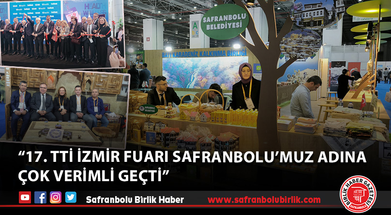 “17. TTİ İzmir Fuarı Safranbolu’muz Adına Çok Verimli Geçti”
