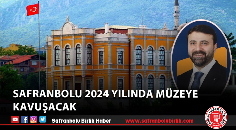 Safranbolu 2024 yılında müzeye kavuşacak