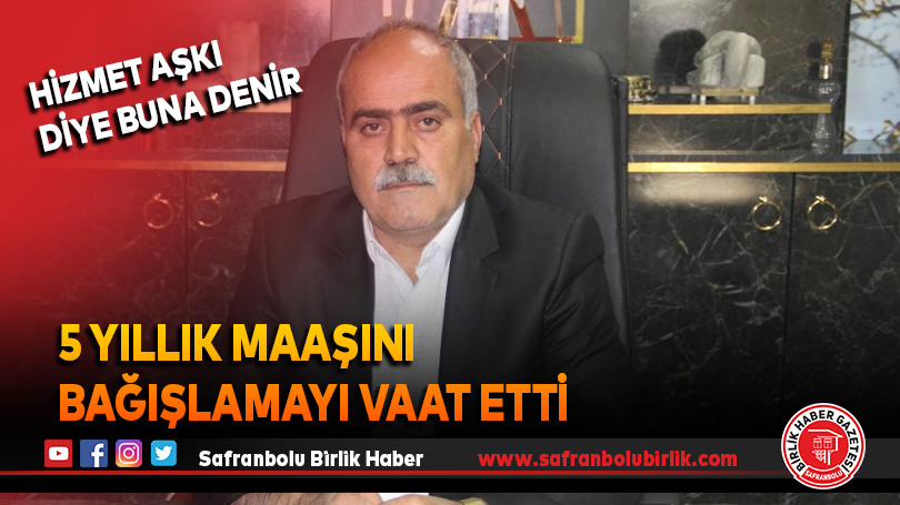 Muhtar seçilirse 5 yıllık maaşını ihtiyaç sahibi vatandaşlar için bağışlayacak