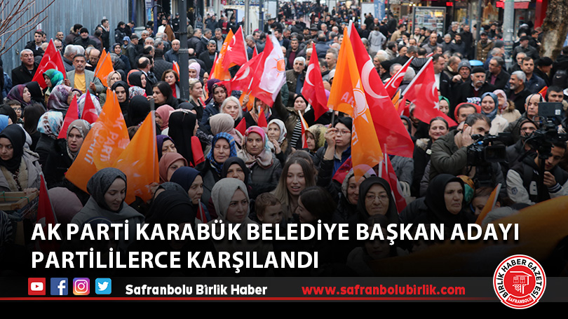 AK Parti Karabük belediye başkan adayı partililerce karşılandı