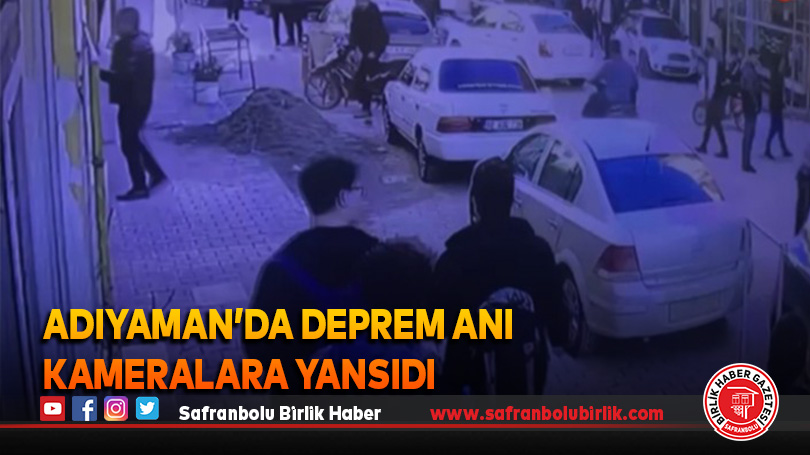 Adıyaman’da deprem anı kameralara yansıdı