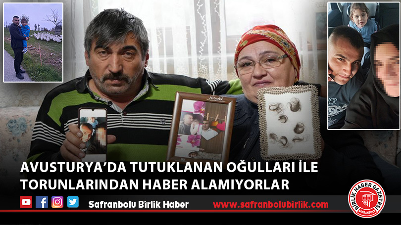 Avusturya’da tutuklanan oğulları ile torunlarından haber alamıyorlar