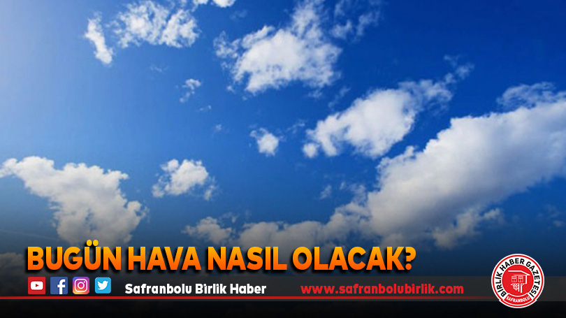 Bugün hava nasıl olacak?