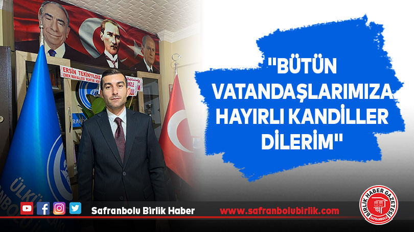 “Bütün vatandaşlarımıza hayırlı kandiller dilerim”