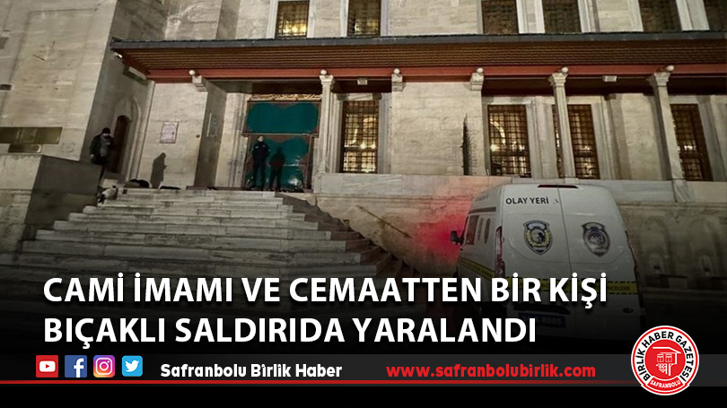 Cami imamı ve cemaatten bir kişi bıçaklı saldırıda yaralandı