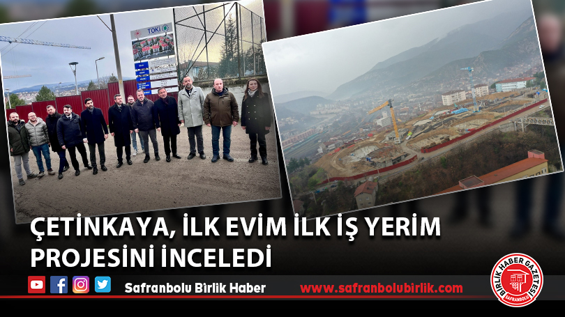 Çetinkaya, İlk Evim İlk İş Yerim  Projesini İnceledi