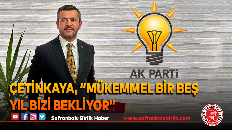 Çetinkaya, “Mükemmel bir beş yıl bizi bekliyor”