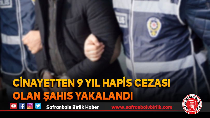 Cinayetten 9 yıl hapis cezası olan şahıs yakalandı