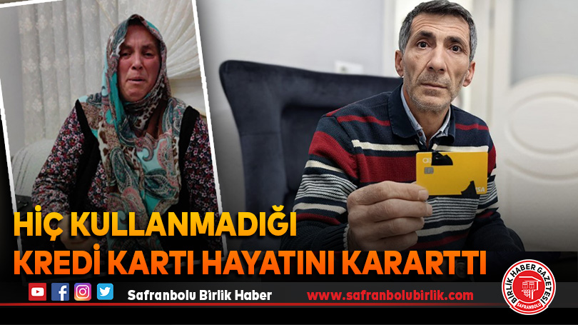 Hiç kullanmadığı kredi kartı yüzünden hayatı karardı