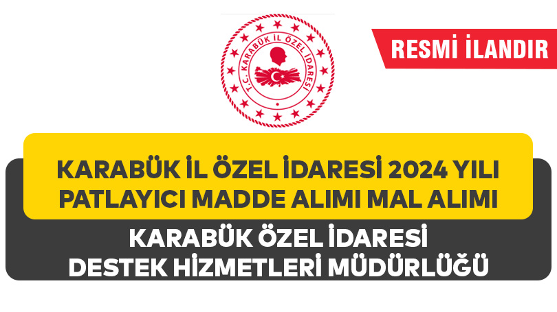 Karabük İl Özel İdaresi 2024 yılı Patlayıcı Madde Alımı mal alımı