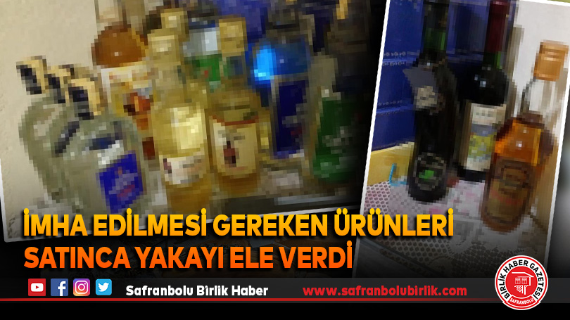 İmha edilmesi gereken ürünleri satınca yakayı ele verdi