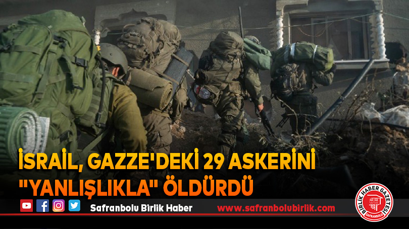 İsrail, Gazze’deki 29 askerini “yanlışlıkla” öldürdü