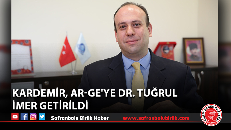 KARDEMİR, AR-GE’ye Dr. Tuğrul İmer Getirildi