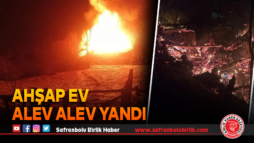 Karabük’te ahşap ev alevlere teslim oldu