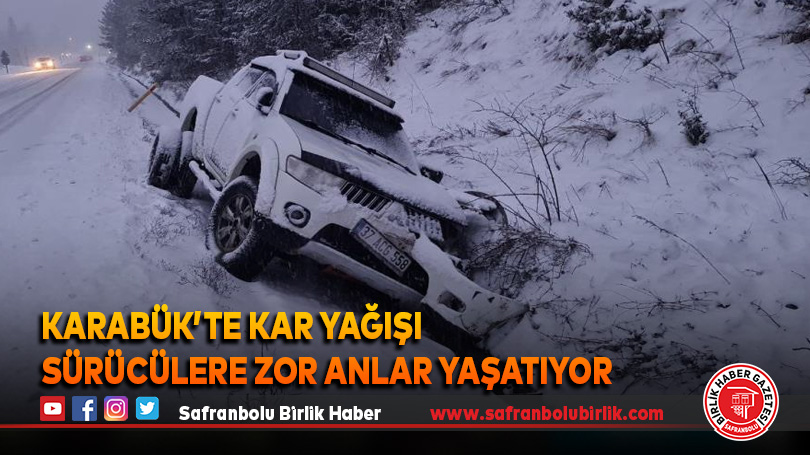 Karabük’te kar yağışı sürücülere zor anlar yaşatıyor