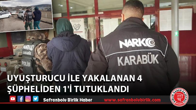 Karabük’te uyuşturucu ile yakalanan 4 şüpheliden 1’i tutuklandı