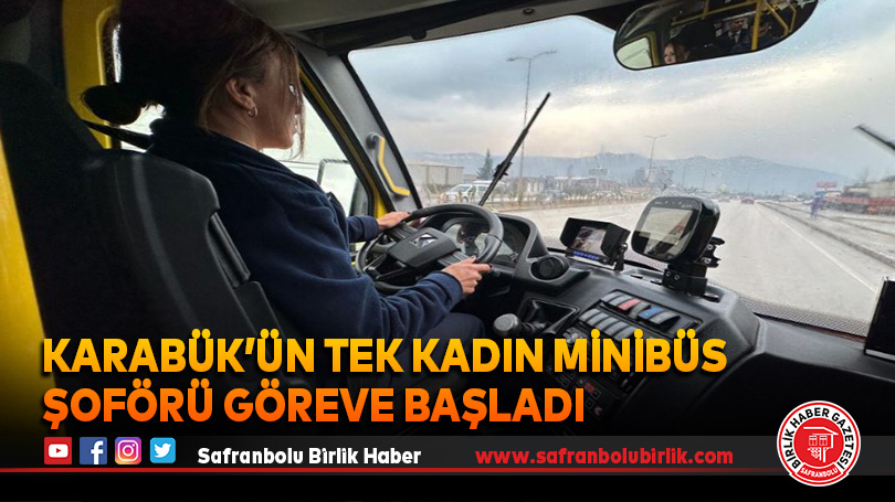 Karabük’ün tek kadın minibüs şoförü göreve başladı