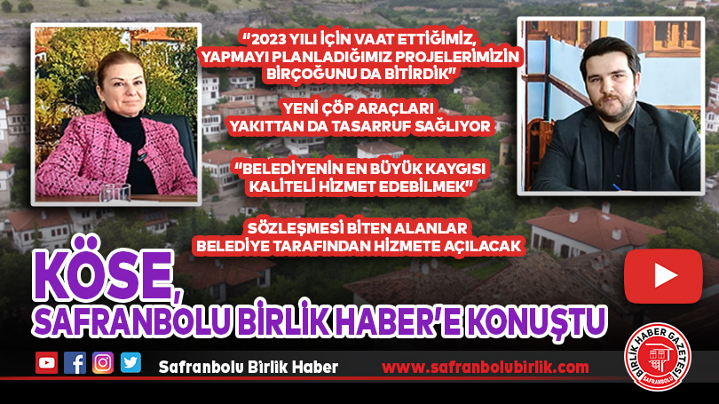 Köse, Safranbolu Birlik Haber’e konuştu