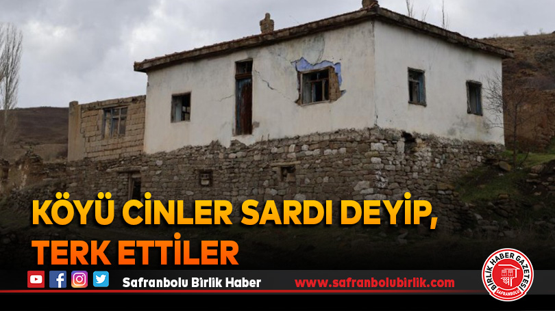 Köyü cinler bastı deyip, terk ettiler