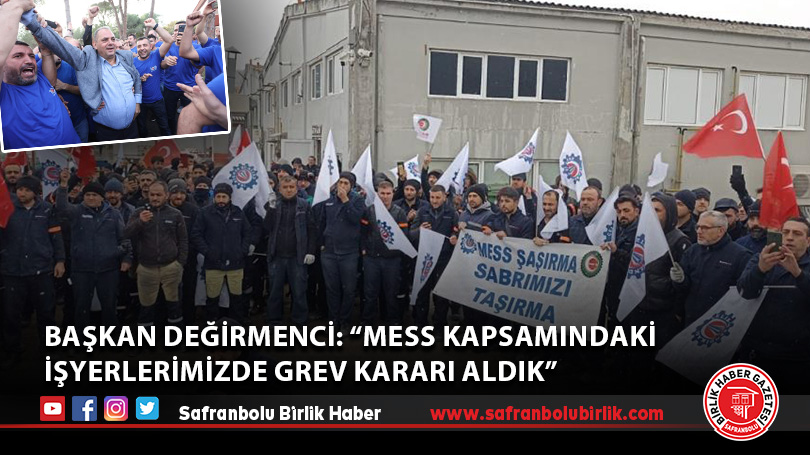 Genel Başkan Değirmenci: “MESS kapsamındaki işyerlerimizde grev kararı aldık”