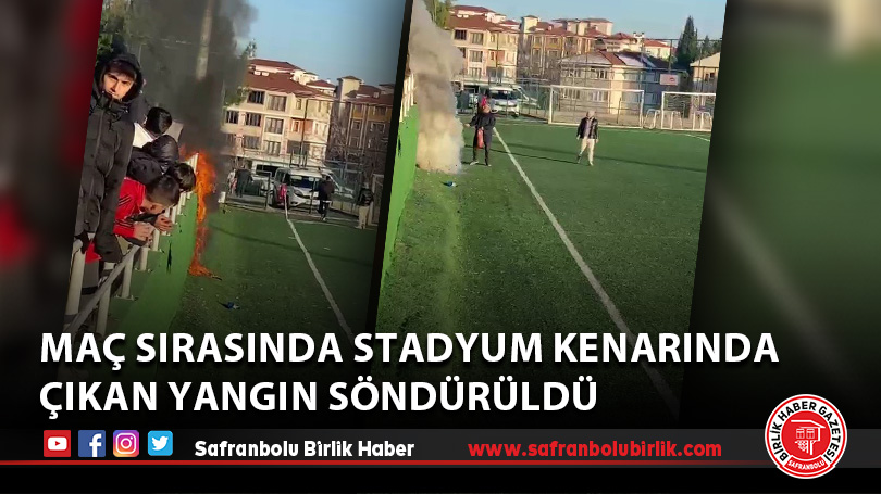 Maç sırasında stadyum kenarında çıkan yangın söndürüldü