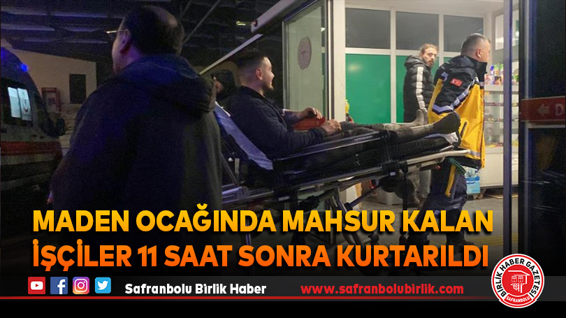 Maden ocağında mahsur kalan işçiler 11 saat sonra kurtarıldı