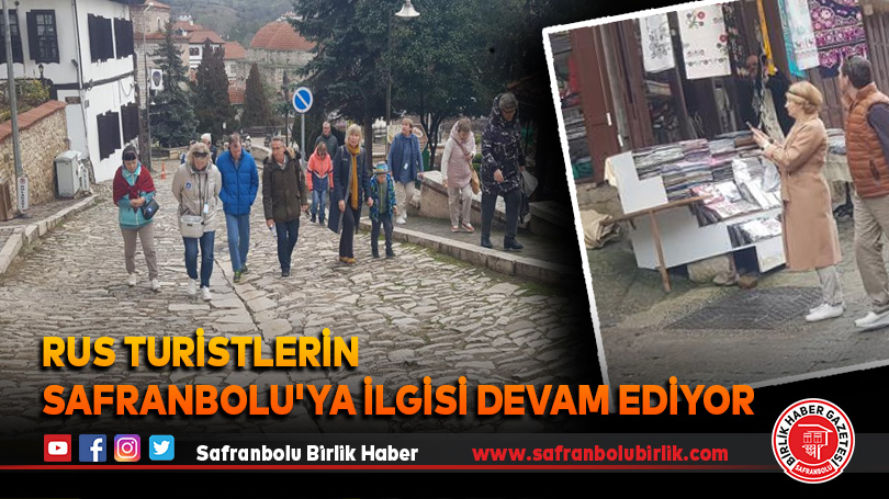 Rus turistlerin Safranbolu’ya ilgisi devam ediyor