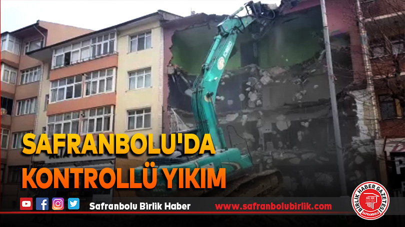 Safranbolu’da kontrollü yıkım