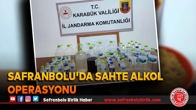 Safranbolu’da sahte alkol operasyonu