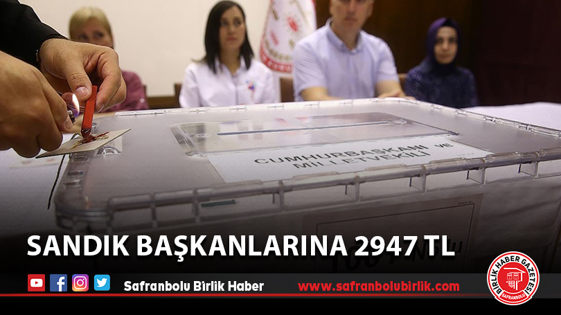 Sandık Başkanlarına 2947 TL