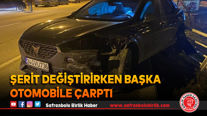 Şerit değiştirirken başka otomobile çarptı