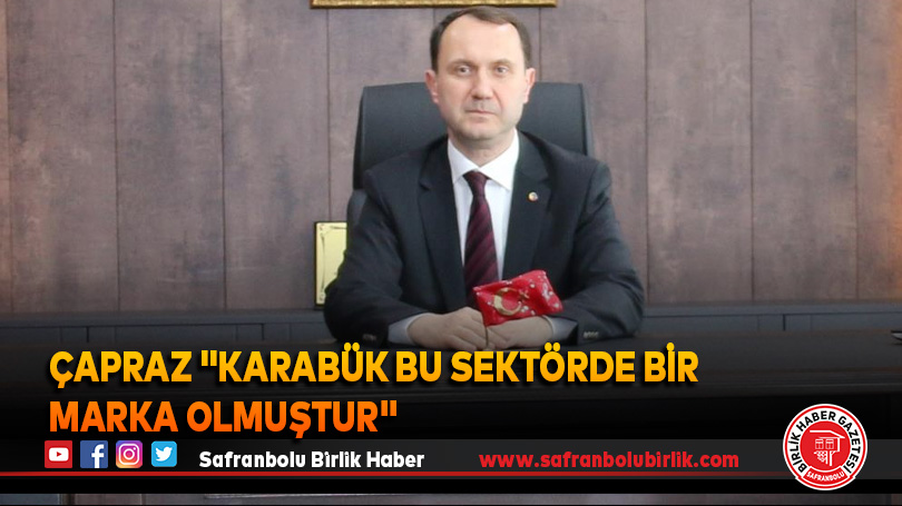 Çapraz “Karabük bu sektörde bir marka olmuştur”