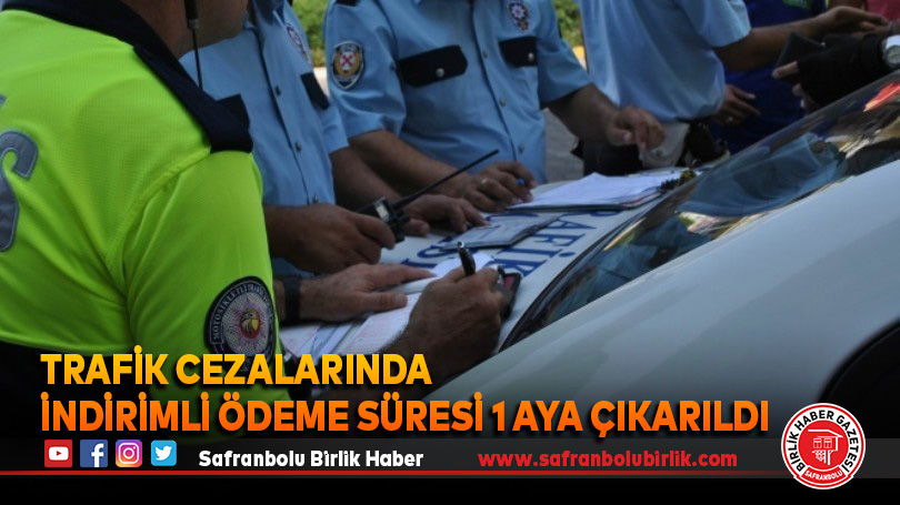 Trafik cezalarında indirimli ödeme süresi 1 aya çıkarıldı