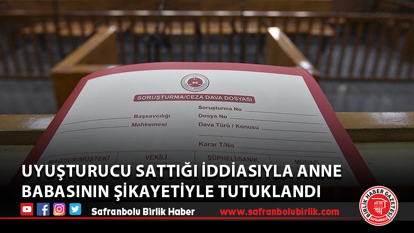 Uyuşturucu sattığı iddiasıyla anne babasının şikayetiyle tutuklandı