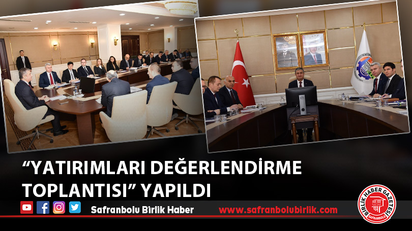 “Yatırımları Değerlendirme Toplantısı” yapıldı