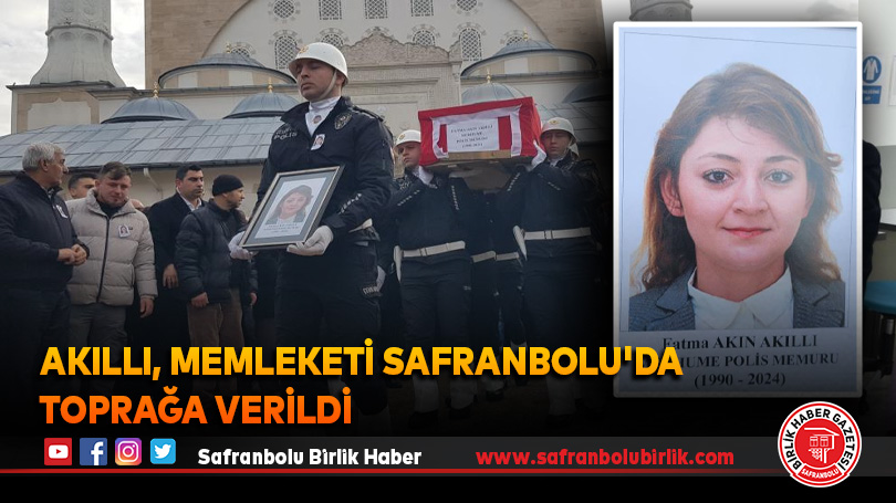 Akıllı, Memleketi Safranbolu’da toprağa verildi