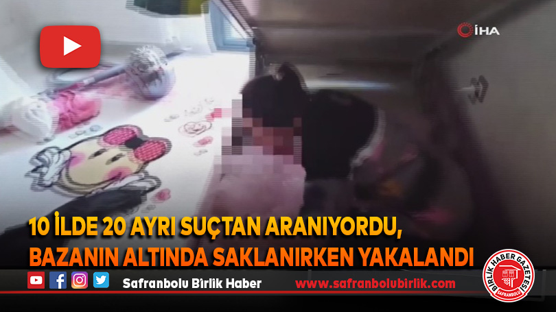 10 ilde 20 ayrı suçtan aranıyordu, bazanın altında saklanırken yakalandı
