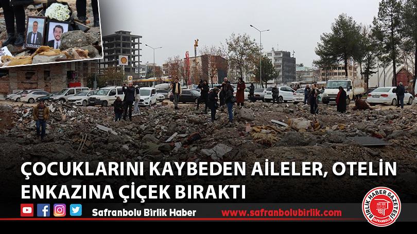 Çocuklarını kaybeden aileler, otelin enkazına çiçek bıraktı