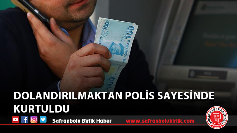 Dolandırılmaktan polis sayesinde kurtuldu