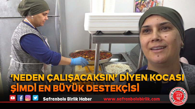 ‘Neden çalışacaksın’ diyen kocası şimdi en büyük destekçisi