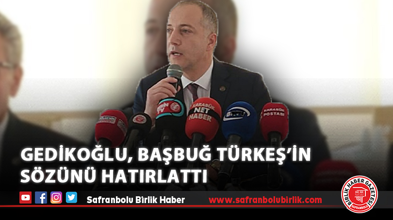 Gedikoğlu, Başbuğ Türkeş’in Sözünü Hatırlattı