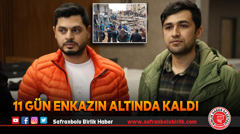 11. günde enkazdan kurtarılmıştı