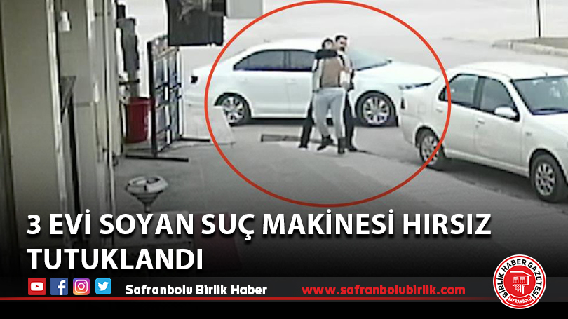 3 evi soyan suç makinesi hırsız tutuklandı